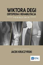 Okładka - Wiktora Degi ortopedia i rehabilitacja - Jacek Kruczyński