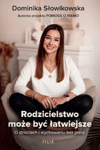 Okładka - Rodzicielstwo może być łatwiejsze. O dzieciach i wychowaniu bez presji - Dominika Słowikowska