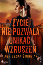 Okładka - Życie nie pozwala unikać wzruszeń - Agnieszka Świrniak