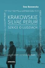 Okładka - Krakowskie silvae rerum - szkice o ludziach - Ewa Danowska