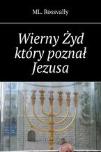 Okładka - Wierny Żyd, który poznał Jezusa - ML. Rossvally