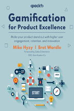 Okładka - Gamification for Product Excellence. Make your product stand out with higher user engagement, retention, and innovation - Mike Hyzy, Bret Wardle
