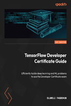 Okładka - TensorFlow Developer Certificate Guide. Efficiently tackle deep learning and ML problems to ace the Developer Certificate exam - Oluwole Fagbohun