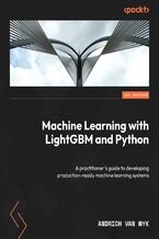 Okładka - Machine Learning with LightGBM and Python. A practitioner's guide to developing production-ready machine learning systems - Andrich van Wyk
