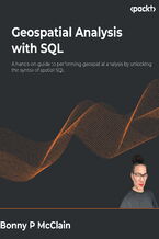Okładka - Geospatial Analysis with SQL. A hands-on guide to performing geospatial analysis by unlocking the syntax of spatial SQL - Bonny P McClain