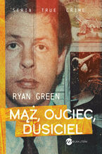 Okładka - Mąż, ojciec, dusiciel - Ryan Green