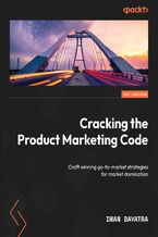 Okładka - Cracking the Product Marketing Code. Craft winning go-to-market strategies for market domination - Iman Bayatra, Daniel Kuperman