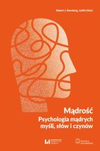 Okładka - Mądrość. Psychologia mądrych myśli, słów i czynów - Robert J. Sternberg, Judith Glück, red. Krzysztof J. Szmidt
