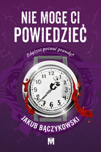Okładka - Nie mogę ci powiedzieć - Jakub Bączykowski