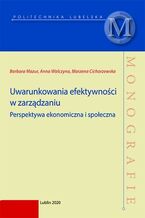 Okładka - Uwarunkowania efektywności w zarządzaniu. Perspektywa ekonomiczna i społeczna - Barbara Mazur, Anna Walczyna, Marzena Cichorzewska