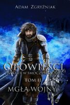 Okładka - Opowieści wykute w smoczym ogniu. Tom 2 Mgła wojny - Adam Zgryźniak
