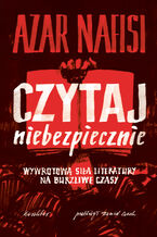 Okładka - Czytaj niebezpiecznie - Azar Nafisi