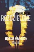 Okładka - Trzecie przejście Tom III trylogia Rozdzielone - Kamil Kozieł