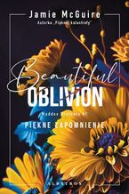 Okładka - BEAUTIFUL OBLIVION. PIĘKNE ZAPOMNIENIE - Jamie McGuire