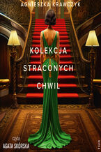 Okładka - Kolekcja straconych chwil - Agnieszka Krawczyk, Agata Skórska