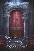 Okładka - Każde serce to wrota / Patyki i kości - Seanan McGuire