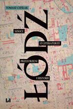 Okładka - Łódź. Szkice o literaturze, przestrzeni i historii - Tomasz Cieślak