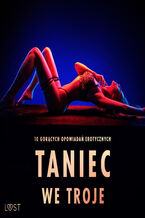 Okładka - Taniec we troje: 10 gorących opowiadań erotycznych - SheWolf, Veronica Must, Camille Bech, Fabien Dumaître, Alicia Luz, Elena Lund, Lisa Vild, Malin Edholm