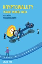 Okładka - Kryptowaluty i świat wokół nich - Tomasz Kabarowski, Piotr Wójcik