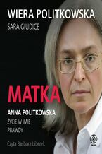 Okładka - Matka. Anna Politkowska. Życie w imię prawdy - Wiera Politkowska, Sara Giudice