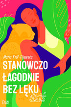 Okładka - Stanowczo, łagodnie, bez lęku... Dziś - Maria Król-Fijewska