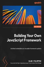 Okładka - Building Your Own JavaScript Framework. Architect extensible and reusable framework systems - Vlad Filippov