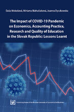 Okładka - The Impact of Covid-19 Pandemic on Economics, Accounting Practice, Research and Quality of Education in the Slovak Republic: Lessons Learnt - Daša Mokošová, Miriama Blahušiaková, Joanna Dyczkowska