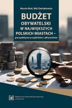 Okładka - Budżet obywatelski w największych polskich miastach - perspektywa urzędników i aktywistów - Marcin Brol, Niki Derlukiewicz