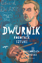Okładka - Dwurnik. Robotnik sztuki - Małgorzata Czyńska
