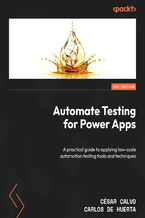 Okładka - Automate Testing for Power Apps. A practical guide to applying low-code automation testing tools and techniques - César Calvo, Carlos de Huerta