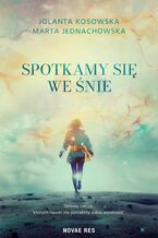 Okładka - Spotkamy się we śnie - Marta Jednachowska, Jolanta Kosowska