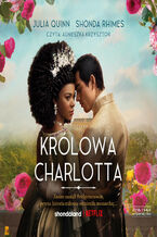 Okładka - Królowa Charlotta. Opowieść ze świata /Bridgertonowie - Julia Quinn, Shonda Rhimes