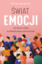 Okładka - Świat emocji. Jak tworzyć relacje w wielokulturowym społeczeństwie - Batja Mesquita