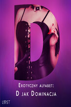 Okładka - Erotyczny alfabet: D jak Dominacja - zbiór opowiadań - Catrina Curant, Annah Viki M., Victoria Październy, SheWolf, Nina Alvén, Alicia Luz, Elena Lund