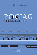 Okładka - Pociąg pełen ludzi - ksiądz Piotr Morawski