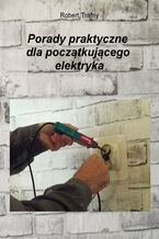 Okładka - Porady praktyczne dla początkującego elektryka - Robert Trafny