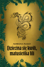 Okładka - Dziecina się kwili, matusieńka lili - Agnieszka Kulbat