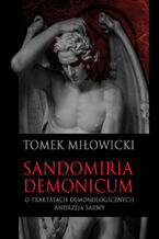 Okładka - Sandomiria Demonicum. O traktatach demonologicznych Andrzeja Sarwy - Tomek Miłowicki