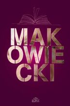 Okładka - Makowiecki - Łukasz Książyk, Grzegorz Leszczyński, Marta Makowiecka, Tomasz Wroczyński, Agata Zalewska