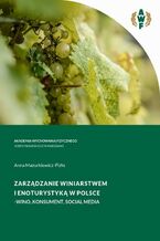 Okładka - ZARZĄDZANIE WINIARSTWEM I ENOTURYSTYKĄ W POLSCE - WINO, KONSUMENT, SOCIAL MEDIA - Anna Mazurkiewicz-Pizło