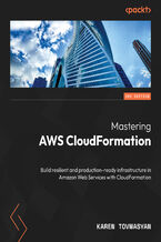 Okładka - Mastering AWS CloudFormation. Build resilient and production-ready infrastructure in Amazon Web Services with CloudFormation - Second Edition - Karen Tovmasyan