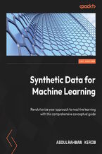 Okładka - Synthetic Data for Machine Learning. Revolutionize your approach to machine learning with this comprehensive conceptual guide - Abdulrahman Kerim