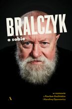 Okładka - Bralczyk o sobie W rozmowie z Pawłem Goźlińskim i Karoliną Oponowicz - Karolina Oponowicz, Paweł Goźliński, prof. dr hab. Jerzy Bralczyk