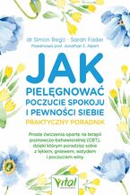 Okładka - Jak pielęgnować poczucie spokoju i pewności siebie - dr Simon Rego