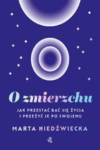 Okładka - O zmierzchu. Jak przestać bać się życia i przeżyć je po swojemu - Marta Niedźwiecka