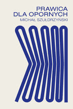 Okładka - Prawica dla opornych - Michał Szułdrzyński