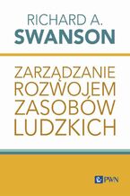 Okładka - Zarządzanie rozwojem zasobów ludzkich - Richard A. Swanson