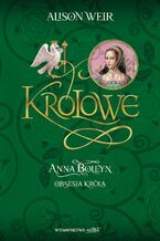 Okładka - Anna Boleyn Obsesja krola - Alison Weir