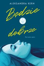 Okładka - Będzie dobrze - Aleksandra Kern