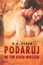 Okładka - Podaruj mi ten jeden wieczór  opowiadanie erotyczne - B. A. Feder